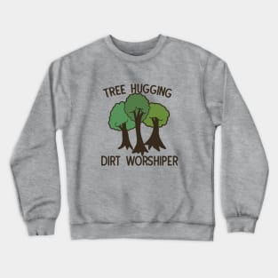 Tree hugging dirt worshiper Crewneck Sweatshirt